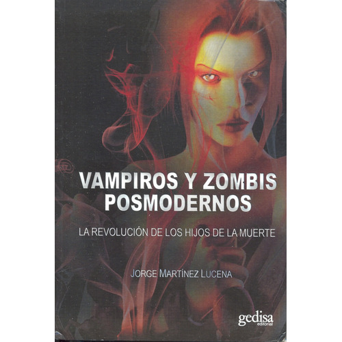 Vampiros y zombis posmodernos: La revolución de los hijos de la muerte, de Martínez, Jorge. Serie Cine &... Literatura Editorial Gedisa en español, 2011