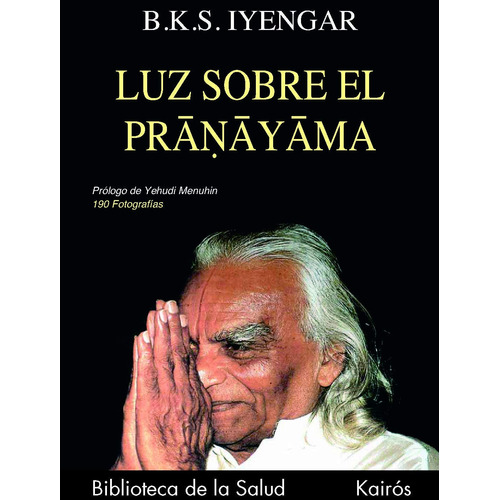 Luz sobre el pranayama: 190 fotografías, de Iyengar, B. K. S.. Editorial Kairos, tapa blanda en español, 2002