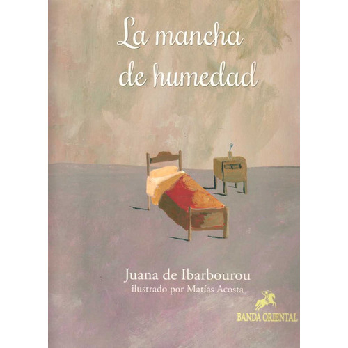 La Mancha De Humedad, de Juana De Ibarbourou /  Matías Acosta (Ilust). Editorial BANDA ORIENTAL, tapa blanda, edición 1 en español