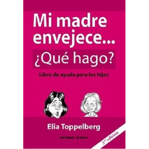 Mi Madre Envejece... Que Hago? - Elia Toppelberg, De Elia Toppelberg. Editorial Dunken, Tapa Blanda En Español, 160