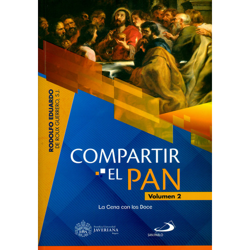 Compartir El Pan. Volumen 2. La Cena Con Los Doce, De Rodolfo De Roux Guerrero. Editorial U. Javeriana, Tapa Blanda, Edición 2019 En Español
