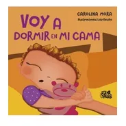 Voy A Dormir En Mi Cama - Carolina Mora ( Imprenta Mayuscula