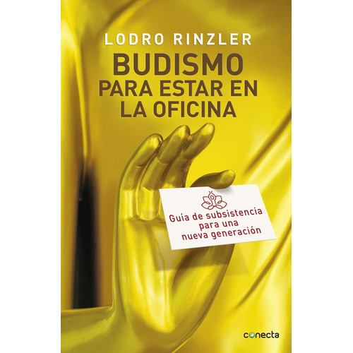 Budismo para estar en la oficina: Guía de subsistencia para una nueva generación, de Rinzler, Lodro. Serie Conecta Editorial Conecta, tapa blanda en español, 2015