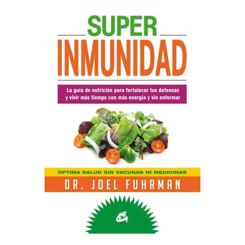Super Inmunidad. Óptima Salud Sin Vacunas Ni Medicinas, De Joel Fuhrman. Editorial Gaia En Español
