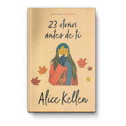 23 Otoños Antes De Ti - Alice Kellen