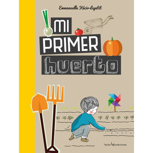 Mi primer huerto, de Kecir-Lepetit, Emmanuelle. Editorial Lectio Ediciones, tapa dura en español