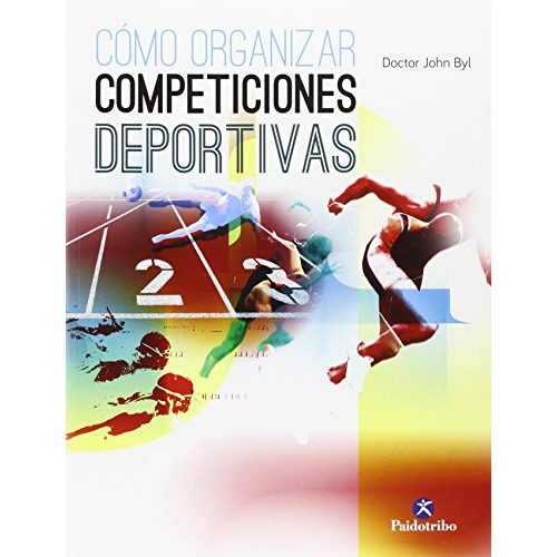 Cómo Organizar Competiciones Deportivas, De Byl, John. Editorial Paidotribo, Tapa Tapa Blanda En Español