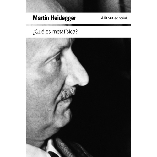¿Qué es metafísica?: Seguido de «Epílogo a "¿Qué es metafísica?"» e «Introducción a "¿Qué es metafísica?"», de Heidegger, Martin. Editorial Alianza, tapa blanda en español, 2014