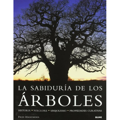 La sabidur¡a de los árboles, de Hageneder, Fred. Editorial BLUME, tapa pasta dura, edición 1 en español, 2006