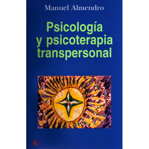 PSICOLOGIA Y PSICOTERAPIA TRANSPERSONAL, de ALMENDRO MANUEL. Editorial Kairos, tapa blanda en español, 2002