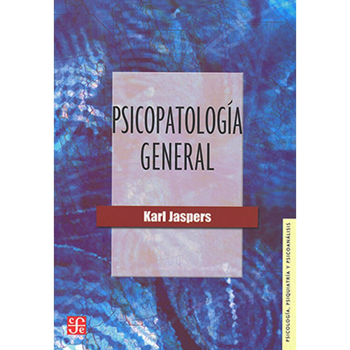 Psicopatología General: Psicopatología General, De Karl Jaspers. Editorial Fondo De Cultura Económica, Tapa Blanda, Edición 1 En Español, 2014