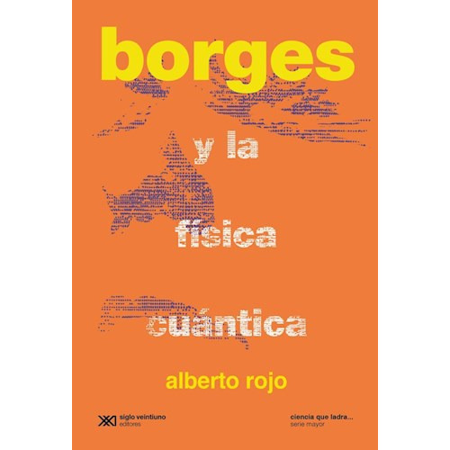 Borges Y La Física Cuántica - Alberto Rojo