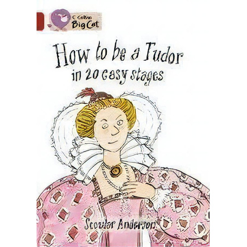 How To Be A Tudor - Band 14 - Big Cat Kel Ediciones, De Anderson,scoular. Editorial Harper Collins Publishers Uk En Inglés