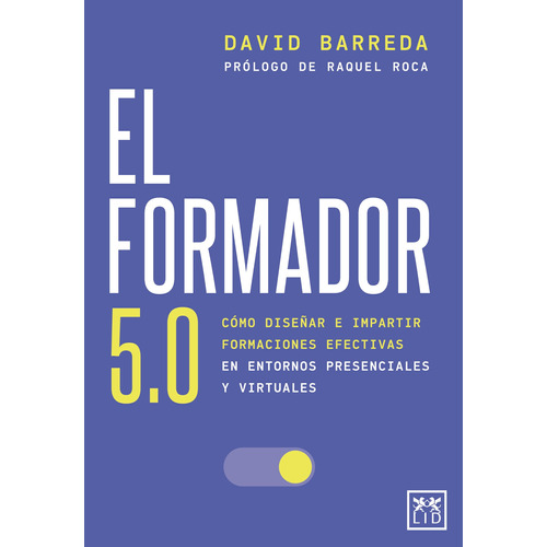 El Formador 5.0: Cómo diseñar e impartir formaciones efectivas en entornos presenciales y virtuales, de Barreda, David. Editorial Almuzara, tapa blanda en español, 2021