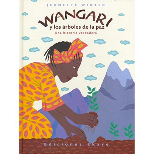 Wangari Y Los Arboles De La Paz: Una Historia Verdadera De A