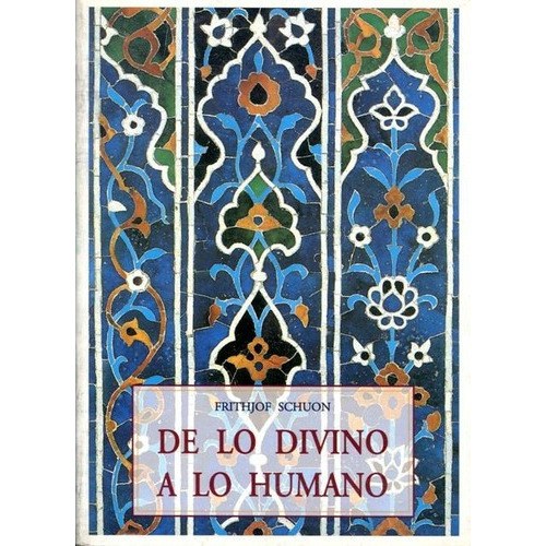 De Lo Divino A Lo Humano, De Schuon, Frithjof. Editorial Olañeta, Tapa Blanda En Español, 2000