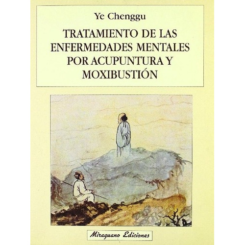 Acupuntura Y Moxibustion - Tratamiento De Las Enfermedades Mentales, De Chenggu Ye. Editorial Miraguano, Tapa Blanda En Español, 1900