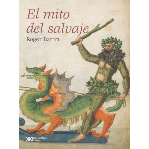 El Mito Del Salvaje: No, De Bartra, Roger. Serie No, Vol. No. Editorial Siglo Xxi Editores, Tapa Blanda, Edición No En Español, 1