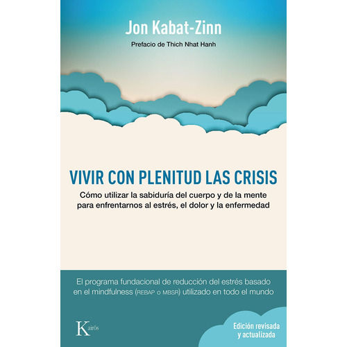 Vivir con plenitud las crisis (N.E.): Cómo utilizar la sabiduría del cuerpo y de la mente para afrontar el estrés, el dolor y la enfermedad, de Kabat-Zinn, Jon. Editorial Kairos, tapa blanda en español, 2016