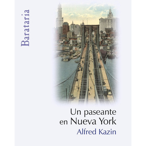 Un Paseante En Nueva York, De Alfred Kazin. Editorial Ediciones Barataria, Tapa Blanda, Edición 1 En Español, 2009