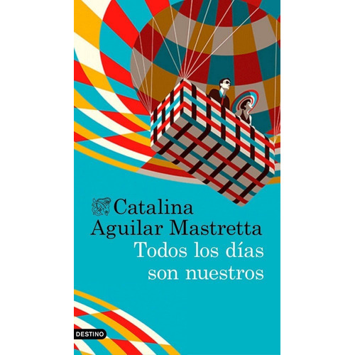 Todos Los Dãâas Son Nuestros, De Aguilar Mastretta, Catalina. Editorial Ediciones Destino, Tapa Blanda En Español
