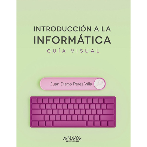 Introduccion A La Informatica Guia Visual, De Juan Diego Perez Villa, Juan Diego Perez Villa. Editorial Anaya Multimedia En Español