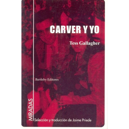 Carver Y Yo - Gallagher, Tess, De Gallagher, Tess. Editorial Bartleby En Español