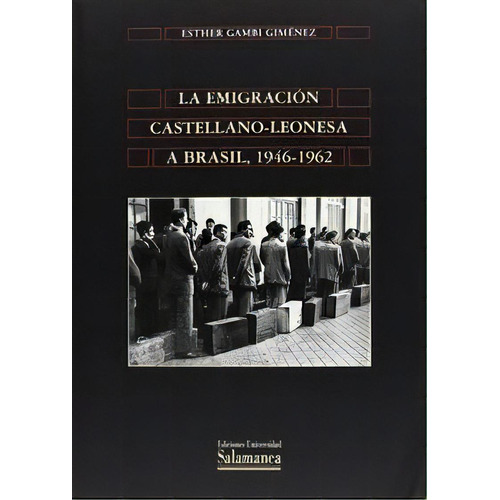La Emigraciãâ³n Castellano-leonesa A Brasil, 1946-1962, De Gambi Giménez, Esther. Editorial Ediciones Universidad De Salamanca, Tapa Blanda En Español