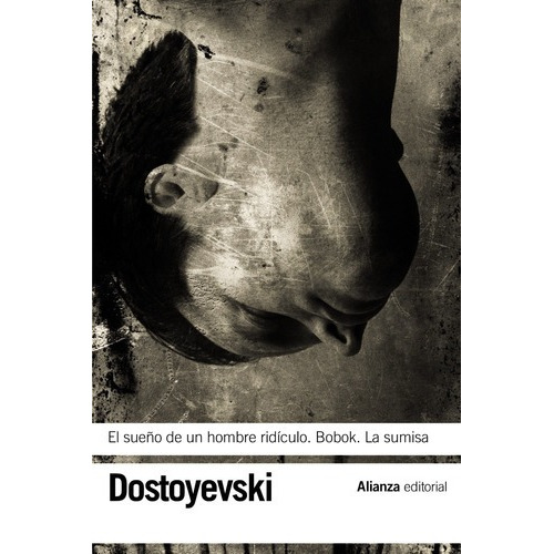 Dostoyevski El sueño de un hombre ridículo Bobok La sumisa Editorial Alianza
