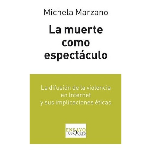 La Muerte Como Espectáculo - Marzano Michela