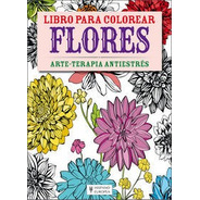 Flores Arte Terapia Antiestres Libro Para Colorear - Aa.vv.