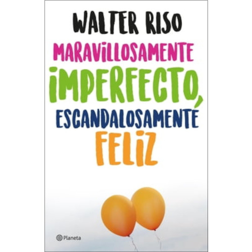 Maravillosamente Imperfecto, Escandalosamente Feliz - W Riso