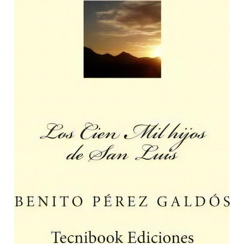 Los Cien Mil Hijos De San Luis, De Benito Perez Galdos. Editorial Createspace Independent Publishing Platform, Tapa Blanda En Español