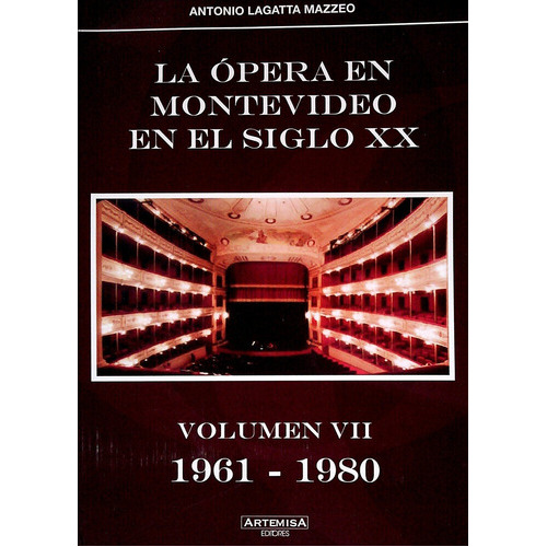 La Opera En Montevideo En El Siglo Xx Vol Vii 1961-19890, De Antonio Lagatta Mazzeo. Editorial Editorial Artemisa En Español