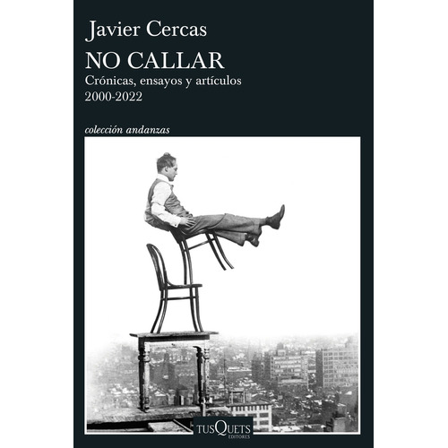 No Callar: Crónicas, Ensayos Y Artículos. 2000-2022, De Javier Cercas., Vol. 1.0. Editorial Tusquets, Tapa Blanda, Edición 1.0 En Español, 2023
