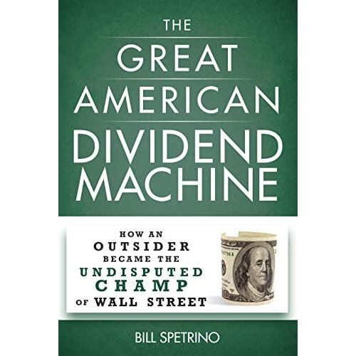 The Great American Dividend Machine: How An Outsider Became The Undisputed Champ Of Wall Street, De Spetrino, Bill. Editorial Humanix Books, Tapa Dura En Inglés
