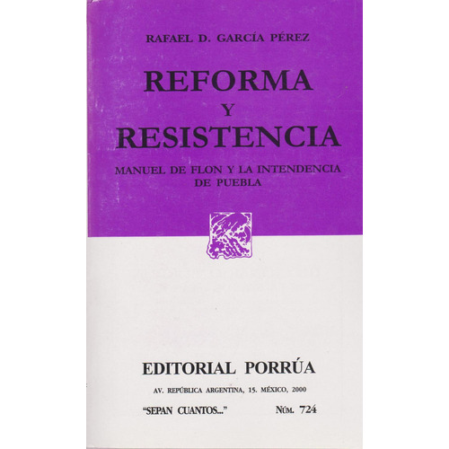 Reforma y resistencia: Manuel de Flon y la intendencia de Puebla: No, de García Pérez, Rafael D.., vol. 1. Editorial Porrúa, tapa pasta blanda, edición 1 en español, 2000