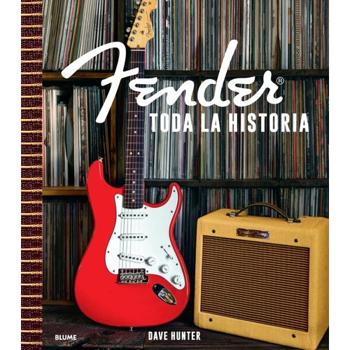 Fender. Toda La Historia - La Guitarra Y La Música
