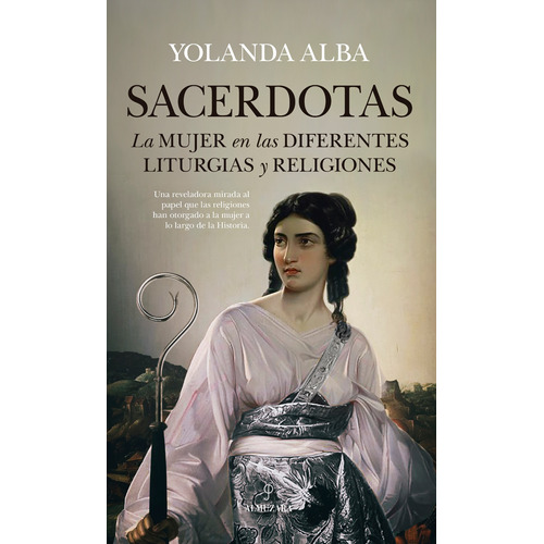 Sacerdotas: La mujer en las diferentes liturgias y religiones, de Alba, Yolanda. Serie Historia Editorial Almuzara, tapa blanda en español, 2022