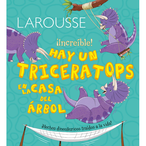 Hay un Triceratops en la casa del árbol, de Symons, Ruth. Editorial Larousse, tapa dura en español, 2014