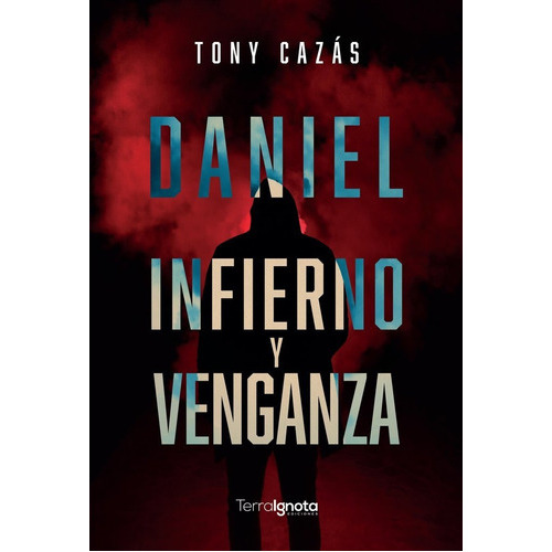 Daniel. Infierno Y Venganza, De Cazás Fernández, Antonio. Editorial Terra Ignota Ediciones, Tapa Blanda En Español