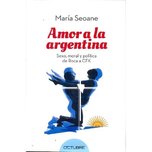 Amor A La Argentina - Seoane, Maria, De Seoane, Maria. Editorial Octubre En Español