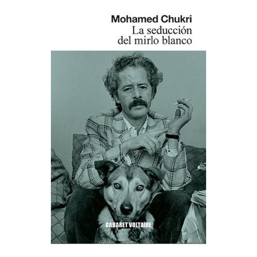 Seduccion Del Mirlo Blanco, La - Mohamed Chukri, de Mohamed Chukri. Editorial Cabaret Voltaire en español