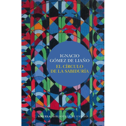 El Cãârculo De La Sabidurãâa, De Gómez De Liaño, Ignacio. Editorial Siruela, Tapa Blanda En Español