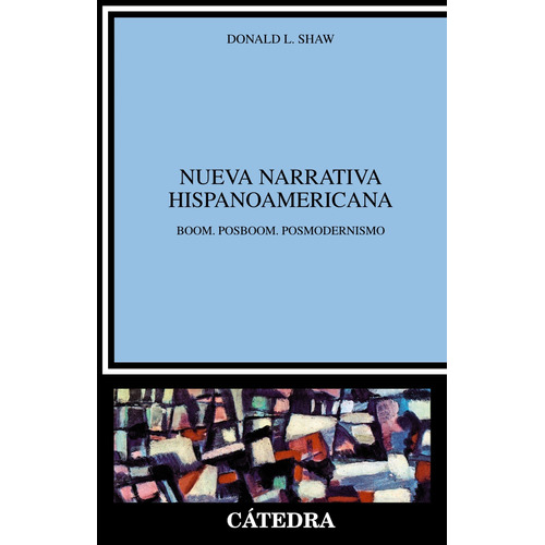 Nueva narrativa hispanoamericana, de Shaw, Donald. Serie Crítica y estudios literarios Editorial Cátedra, tapa blanda en español, 2005