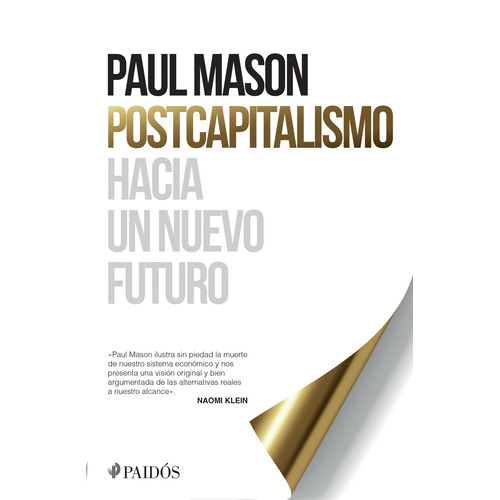 Postcapitalismo: Hacia un nuevo futuro, de Paul Mason. Serie Fuera de colección, vol. 0. Editorial Paidos México, tapa pasta blanda, edición 1 en español, 2019