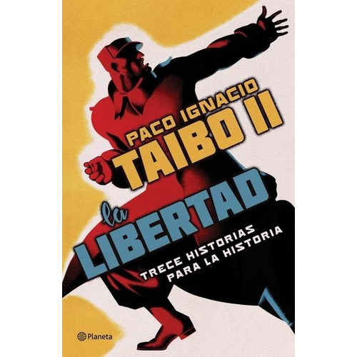 La Libertad - Trece Historias - Paco Ignacio Taibo Ii
