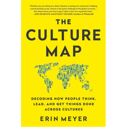 The Culture Map : Decoding How People Think, Lead, And Get Things Done Across Cultures, De Erin Meyer. Editorial Publicaffairs,u.s. En Inglés