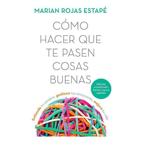 Cómo hacer que te pasen cosas buenas: Entiende tu cerebro, gestiona tus emociones, mejora tu vida, de Marian Rojas Estapé. Editorial Espasa, tapa blanda, edición segunda edición en español, 2023