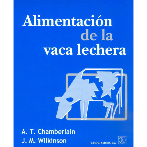 Alimentación De La Vaca Lechera: Alimentación De La Vaca Lechera, De Chamberlain, A. T. / Wilkinson, J. M.. Editorial Acribia, Tapa Blanda En Español, 2012